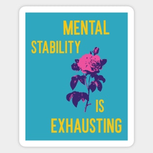 Mental stability is exhausting Magnet